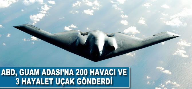 ABD, Guam Adası'na 200 havacı ile 3 hayalet uçak gönderdi