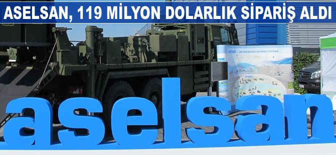 ASELSAN 119 milyon dolarlık sipariş aldı