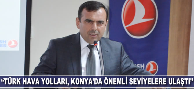 “Türk Hava Yolları Konya'da önemli seviyelere ulaştı"