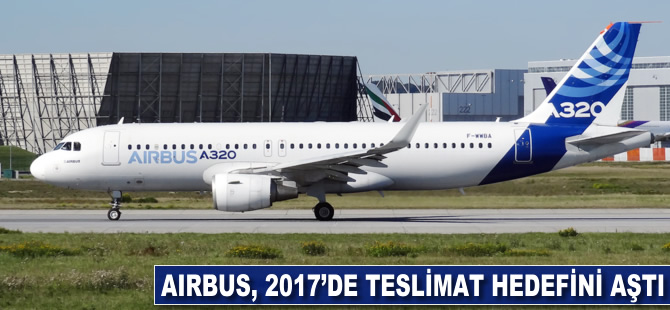 Airbus, 2017'de teslimat hedefini aştı