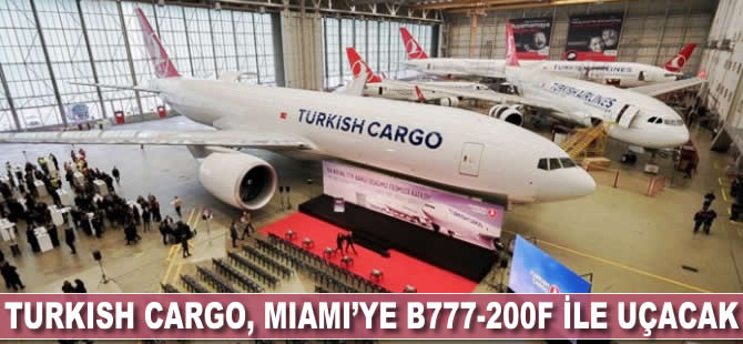 Turkish Cargo Miami'ye B777-200F ile uçacak