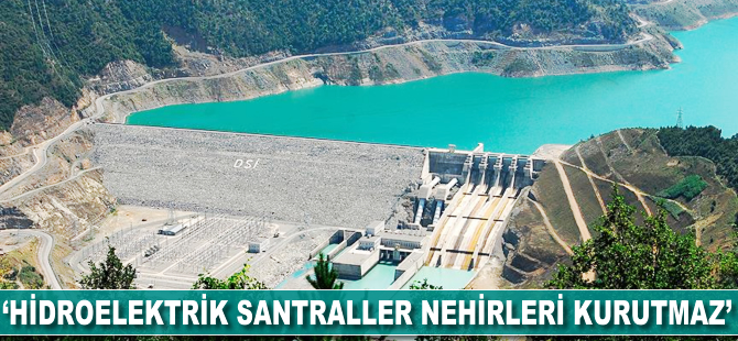 Orman ve Su İşleri Bakanlığı: Hidroelektrik santraller nehirleri kurutmaz