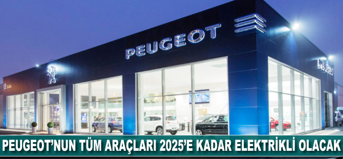 Peugeot'nun tüm araçları 2025'e kadar elektrikli olacak