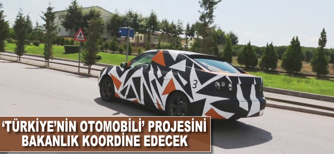 'Türkiye'nin Otomobili' projesini bakanlık koordine edecek