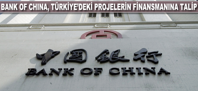 Bank of China, Türkiye'deki dev projelerin finansmanına talip