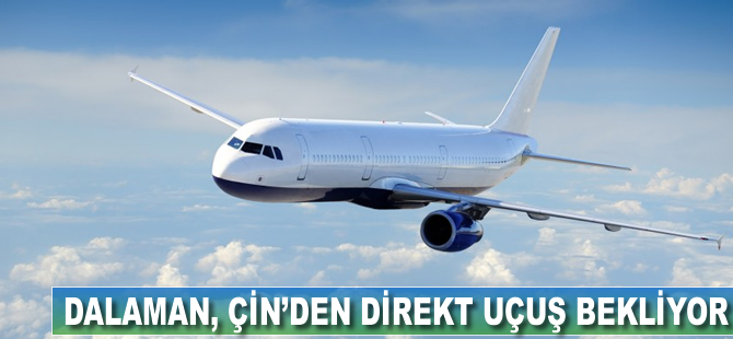 Dalaman, Çin'den direkt uçuş bekliyor