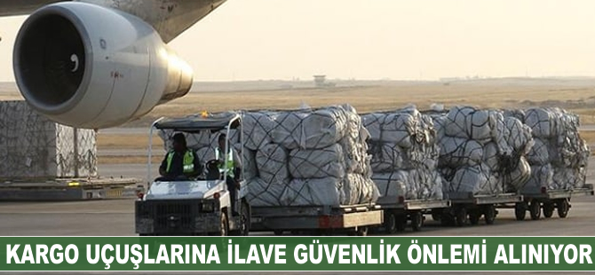 Kargo uçuşlarına ilave güvenlik önlemi