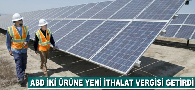 ABD iki ürüne yeni ithalat vergisi getirdi
