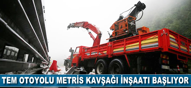 Tem Otoyolu Metris Kavşağı inşaatı başlıyor