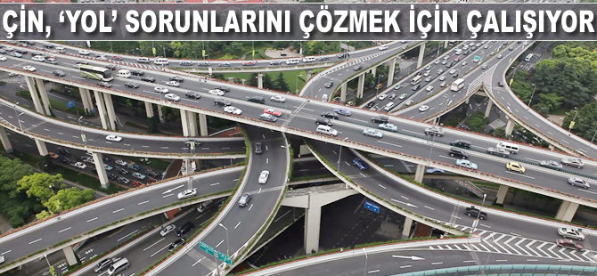 Çin, 'yol' sorunlarını çözmek için çalışıyor