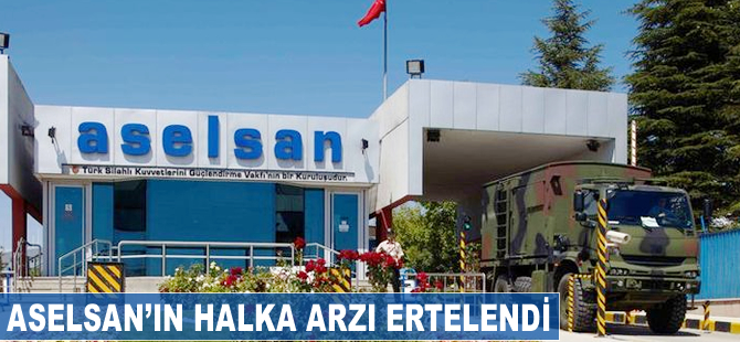 Aselsan'ın ikincil halka arzı ertelendi
