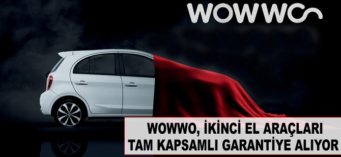WOWWO, 2. el araçları tam kapsamlı garantiye alıyor