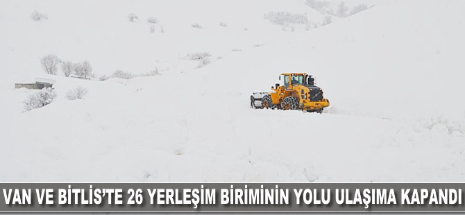 Van ve Bitlis'te 26 yerleşim biriminin yolu ulaşıma kapandı