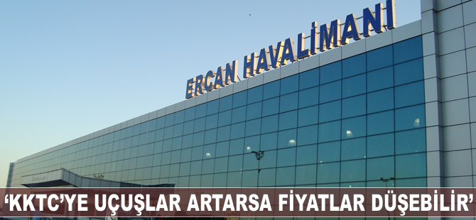 "KKTC'ye uçuşlar artarsa fiyatlar düşer"