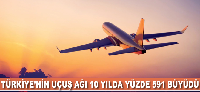 Türkiye'nin uçuş ağı 10 yılda yüzde 591 büyüdü