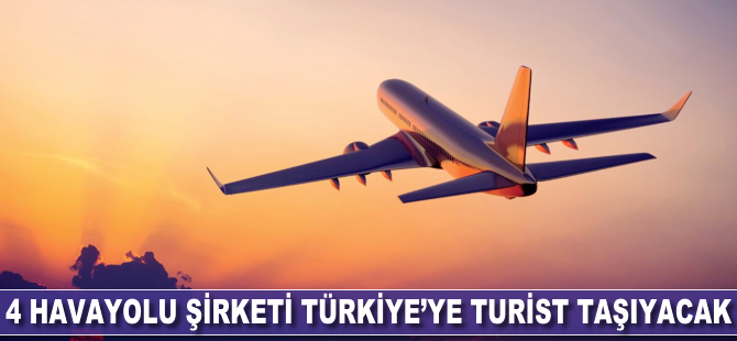 4 yabancı havayolu Türkiye'ye turist taşıyacak