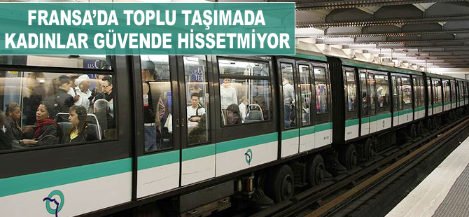 Fransa'da kadınlar toplu taşımada güvende hissetmiyor