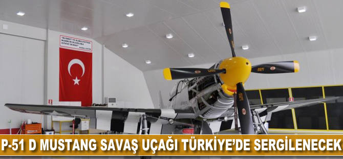 P-51 D Mustang savaş uçağı Türkiye'de sergilenecek