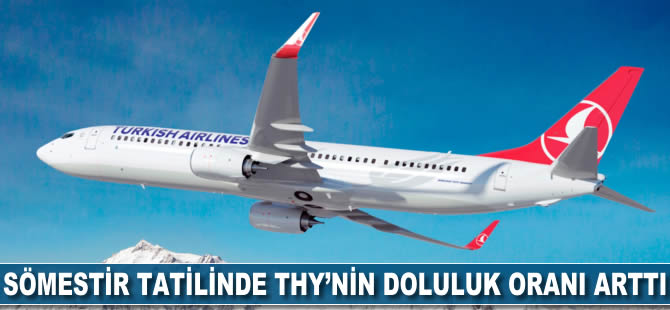 Sömestir tatilinde THY uçuşlarının doluluk oranı arttı