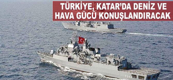 Türkiye, Katar'da deniz ve hava gücü konuşlandıracak