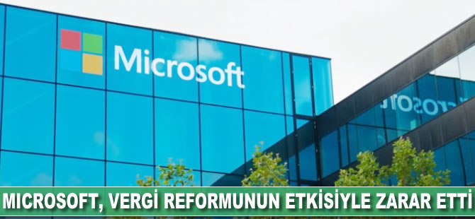 Microsoft, vergi reformunun etkisiyle zarar etti