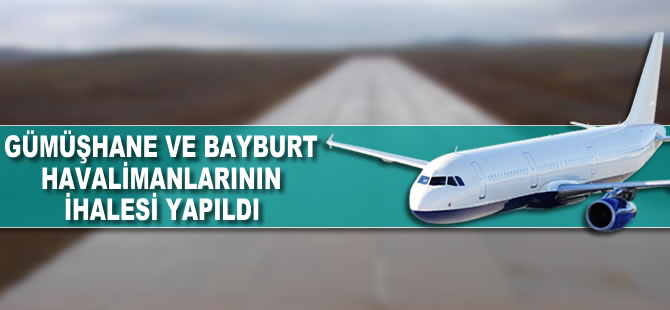 Gümüşhane ve Bayburt havalimanlarının ihalesi yapıldı