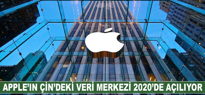 Apple'ın Çin’deki veri merkezi 2020'de açılıyor