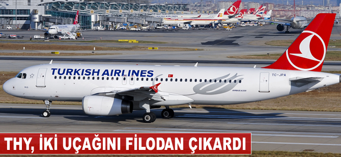 THY, iki uçağını filodan çıkardı