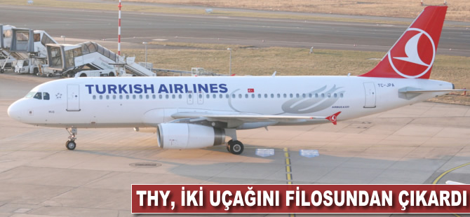 THY, iki uçağını filosundan çıkardı