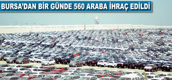 Bursa'dan bir günde 560 araba ihraç edildi