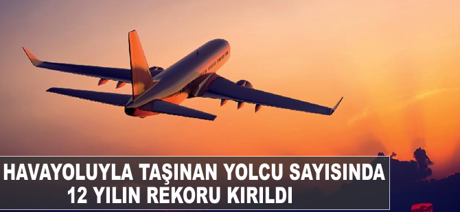 Havayoluyla taşınan yolcu sayısında 12 yılın rekoru kırıldı