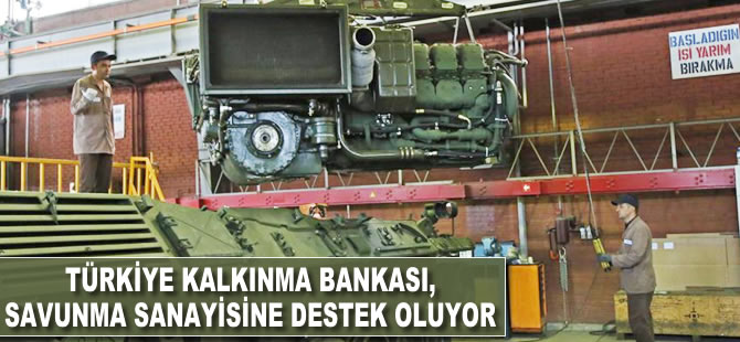 Türkiye Kalkınma Bankası, savunma sanayisine destek oluyor