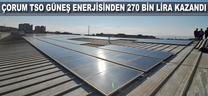 Çorum TSO güneş enerjisinden 270 bin lira kazandı