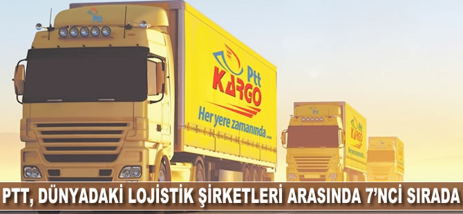 PTT, dünyadaki lojistik şirketleri arasında 7'nci sırada