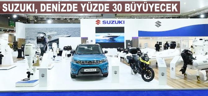 Suzuki denizde yüzde 30 büyüyecek