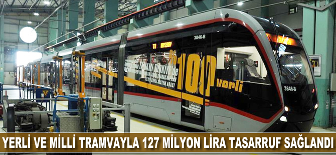Yerli ve milli tramvayla 127 milyon lira tasarruf sağlandı