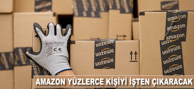 Amazon yüzlerce kişiyi işten çıkaracak
