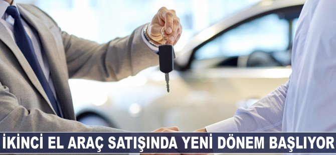 İkinci el otomobil satışında yeni dönem başlıyor