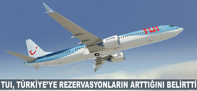 TUI, Türkiye'ye rezarvasyonların arttığını belirtti