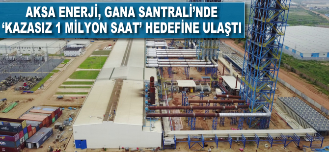 Aksa Enerji Gana Santrali’nde 'kazasız 1 milyon saat' hedefine ulaştı