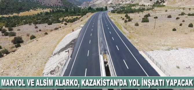 Makyol ve Alsim Alarko, Kazakistan'da yol inşaatı yapacak