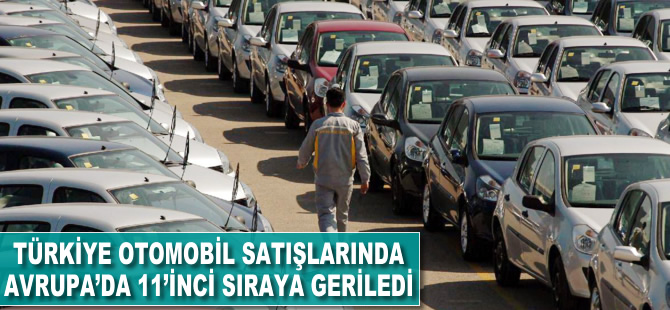 Türkiye otomobil satışlarında, Avrupa'da 11. sıraya geriledi