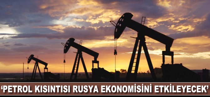 "Petrol kısıntıları, Rusya ekonomisini etkileyecek"