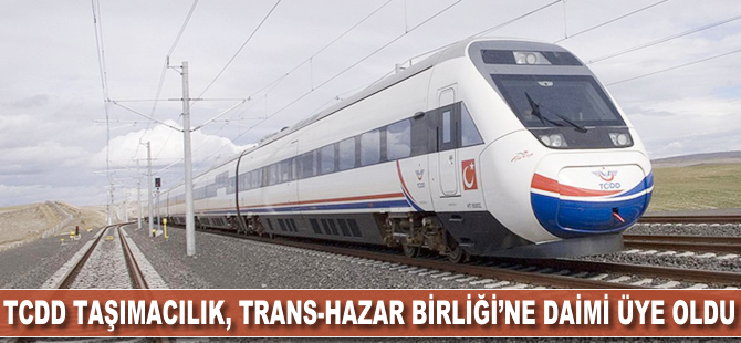 TCDD Taşımacılık, Trans-Hazar Birliği'ne daimi üye oldu