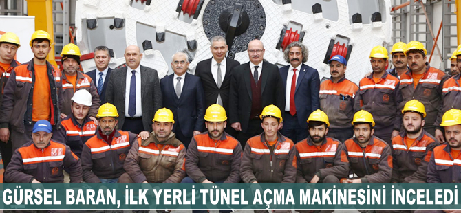 Gürsel Baran, ilk yerli tünel açma makinesini inceledi