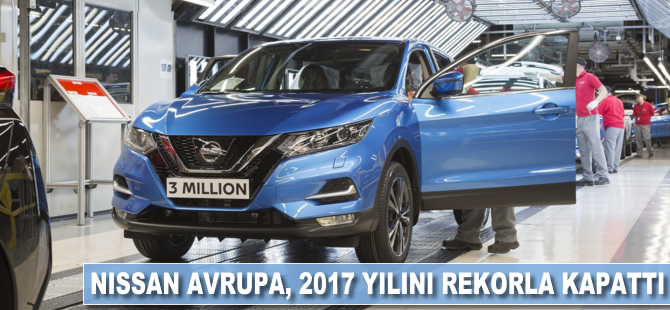 NISSAN Avrupa, 2017 yılını rekorla kapattı