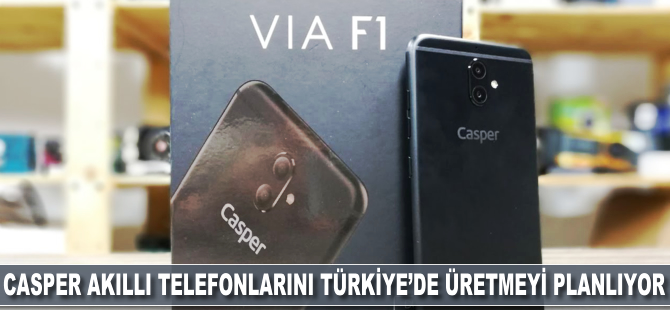 Casper, akıllı telefonunu Türkiye'de üretmeyi planlıyor