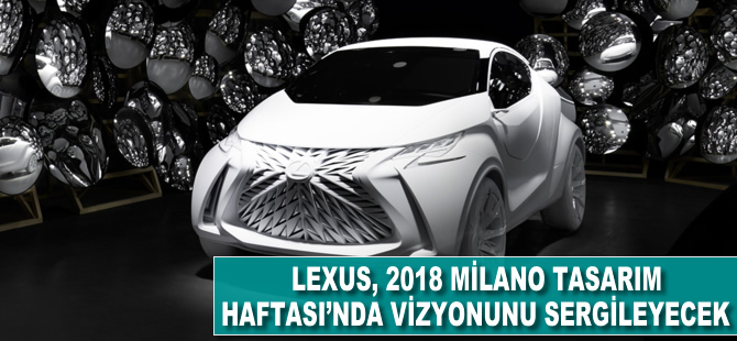 Lexus, 2018 Milano Tasarım Haftası'nda vizyonunu sergileyecek