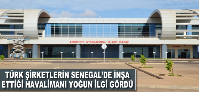 Türk firmaların Senegal'de inşa ettiği havalimanı yoğun ilgi gördü