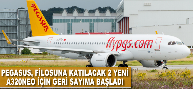 Pegasus, filosuna katılacak 2 yeni A320neo için geri sayıma başladı